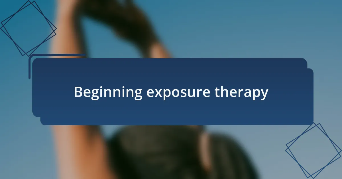 Beginning exposure therapy