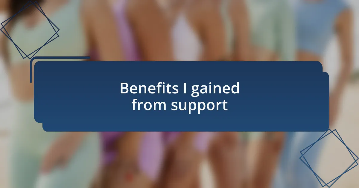 Benefits I gained from support