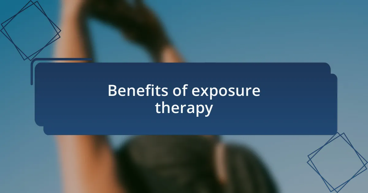 Benefits of exposure therapy