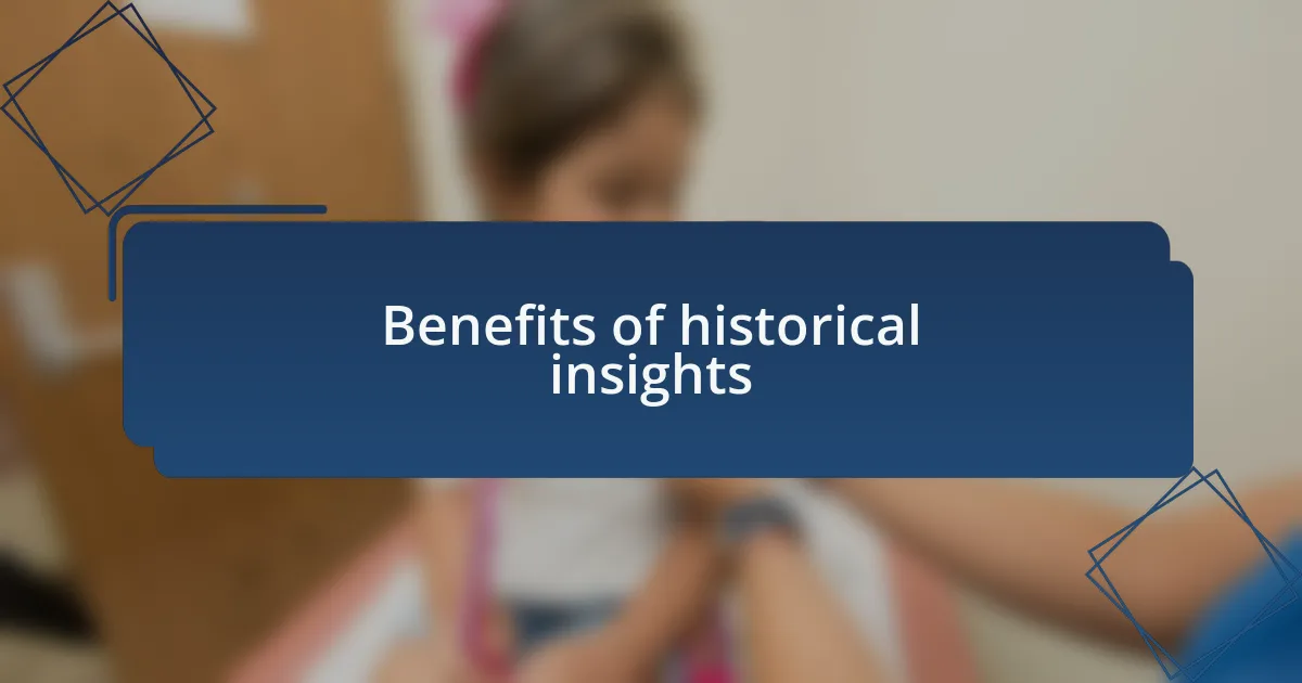 Benefits of historical insights