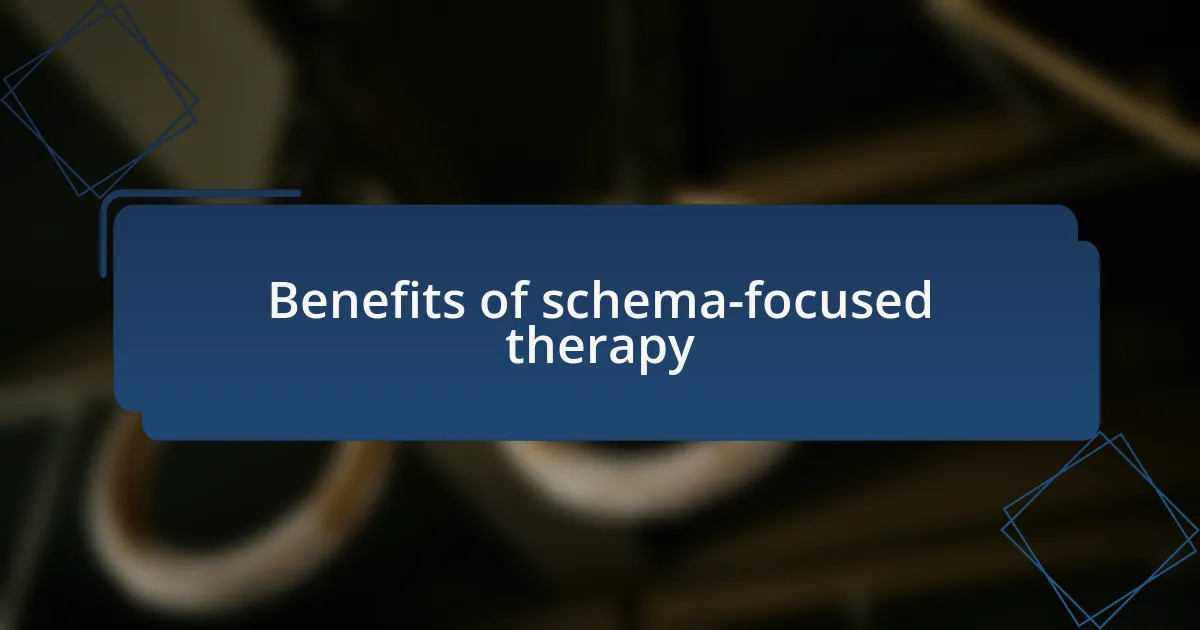 Benefits of schema-focused therapy