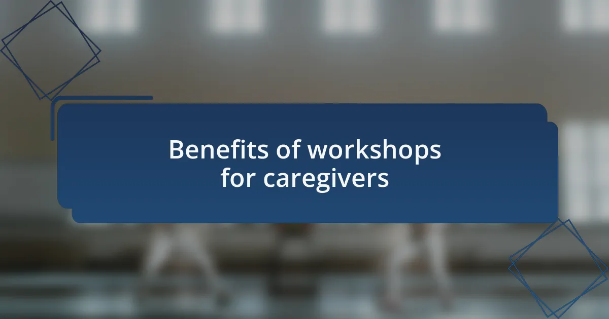 Benefits of workshops for caregivers
