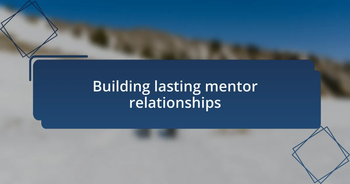 Building lasting mentor relationships