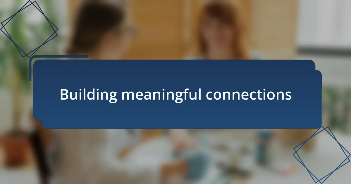 Building meaningful connections