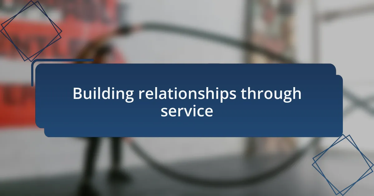 Building relationships through service