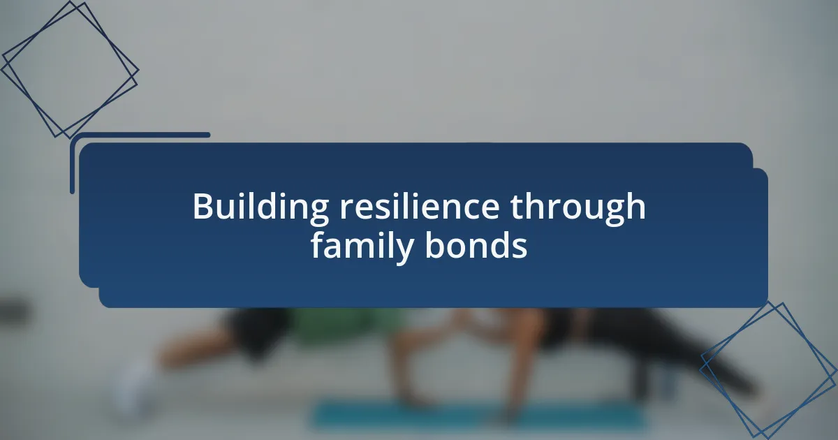 Building resilience through family bonds