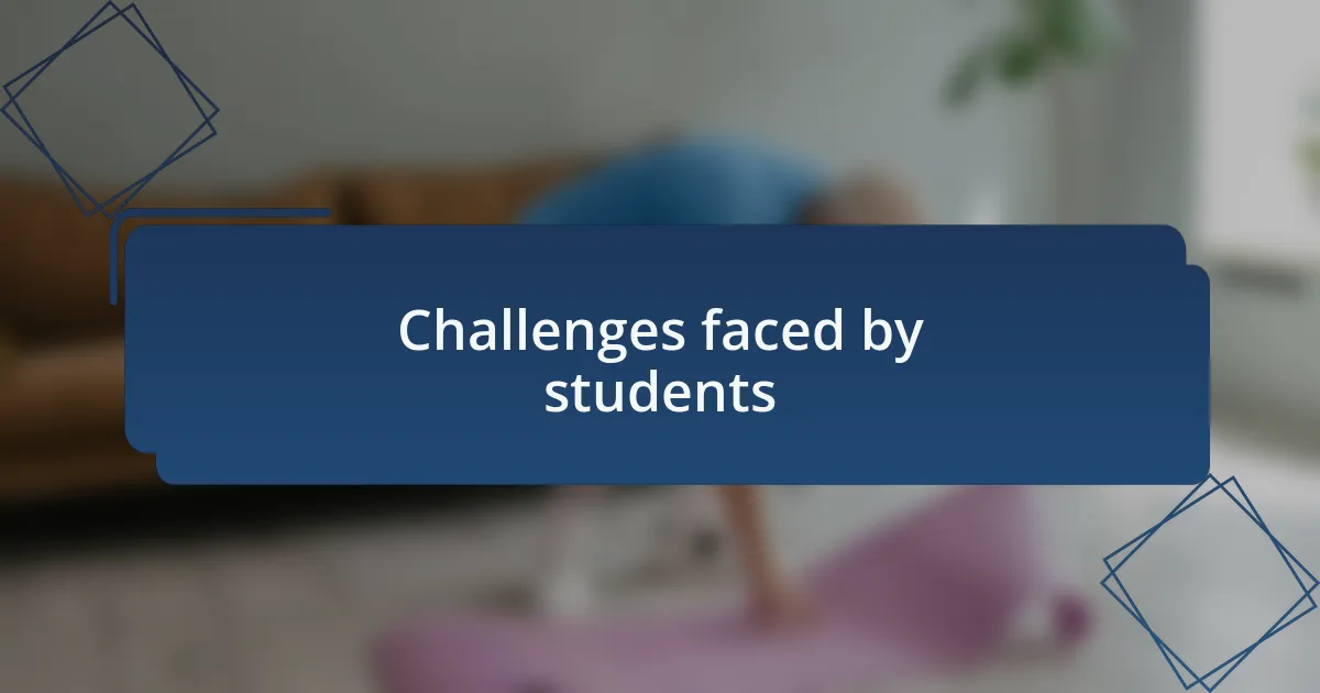 Challenges faced by students