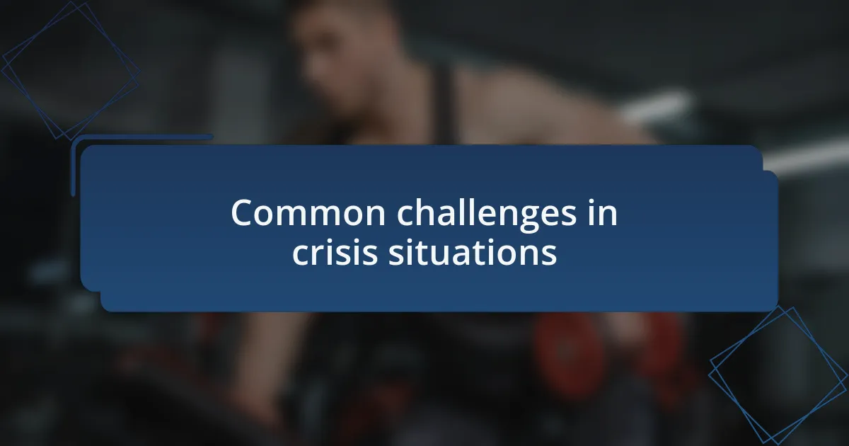 Common challenges in crisis situations