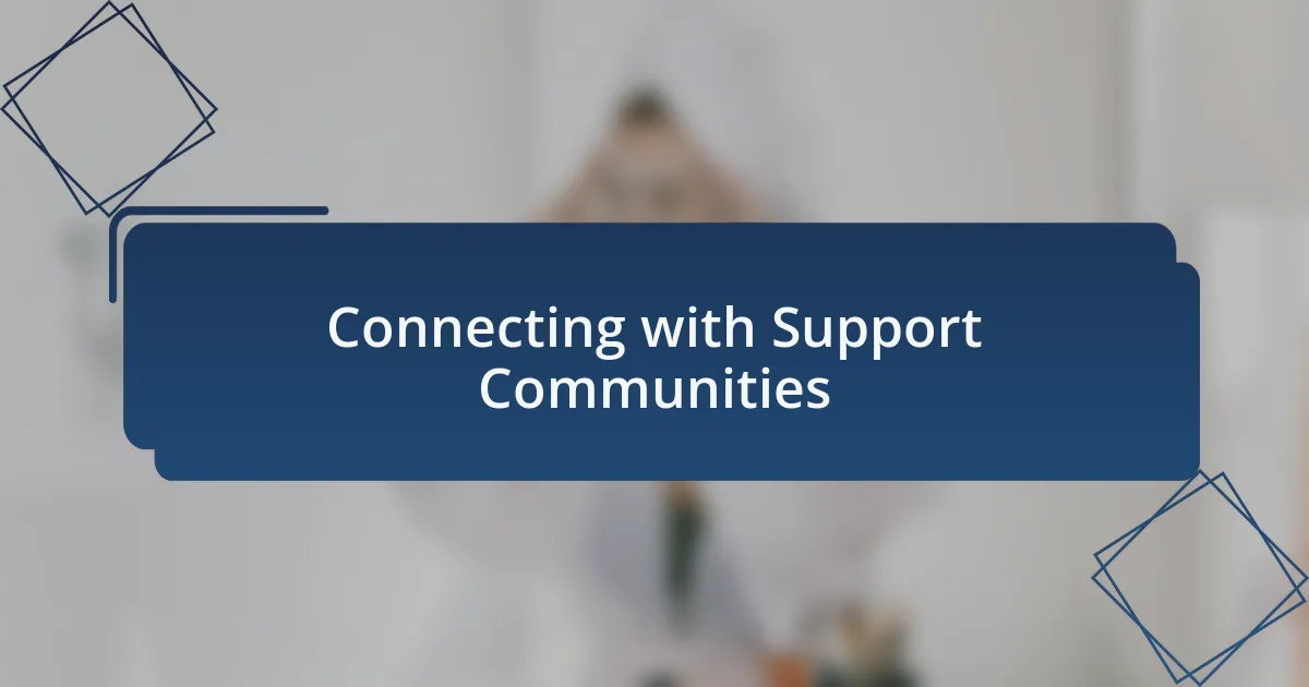 Connecting with Support Communities