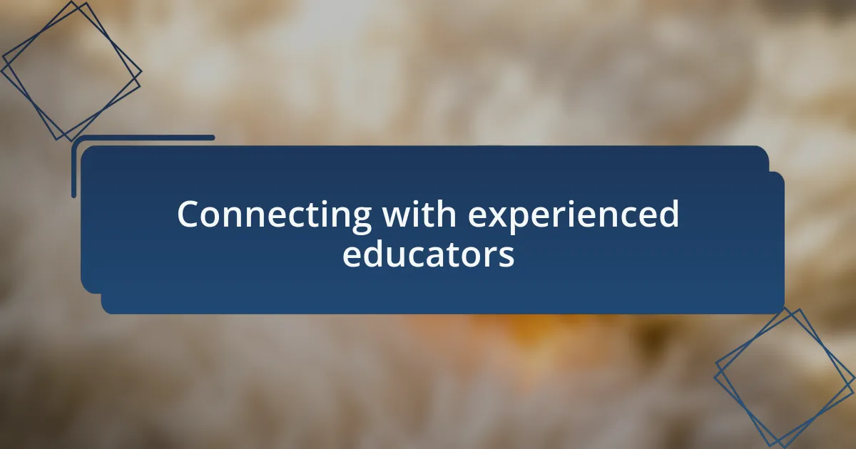 Connecting with experienced educators
