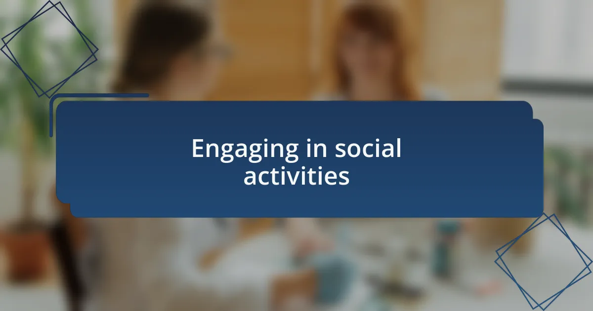 Engaging in social activities