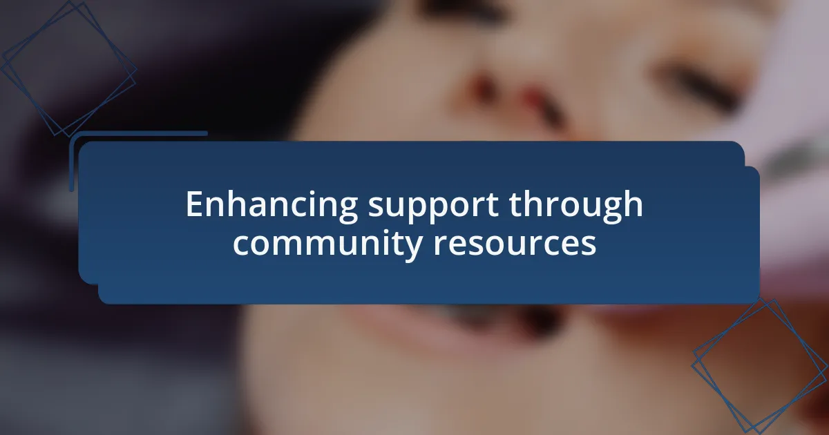 Enhancing support through community resources