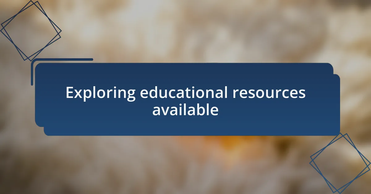 Exploring educational resources available