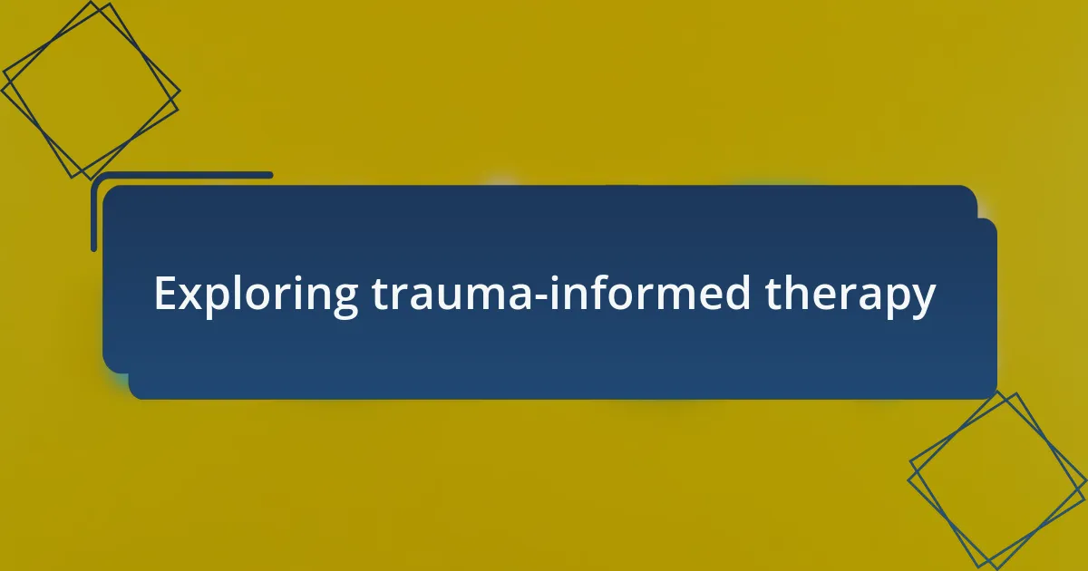 Exploring trauma-informed therapy