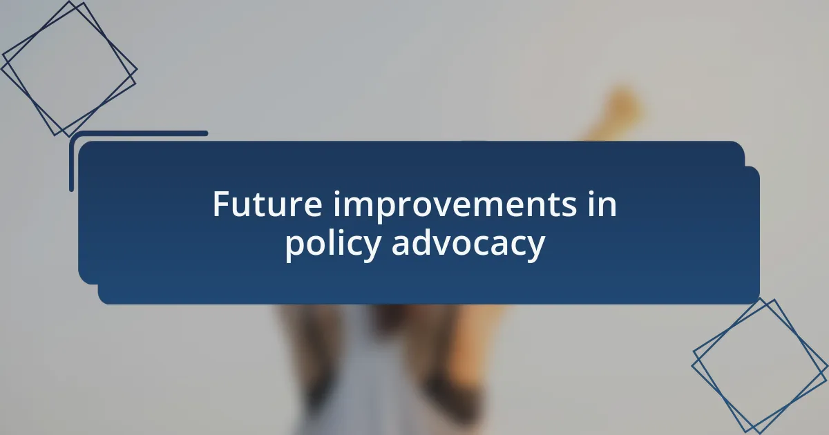 Future improvements in policy advocacy