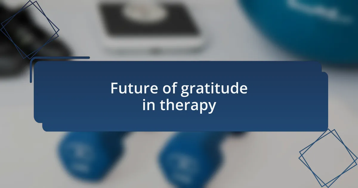 Future of gratitude in therapy
