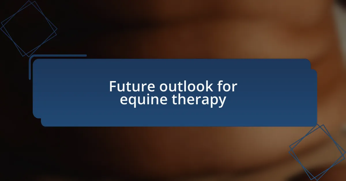 Future outlook for equine therapy