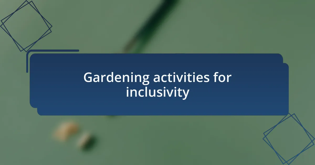 Gardening activities for inclusivity
