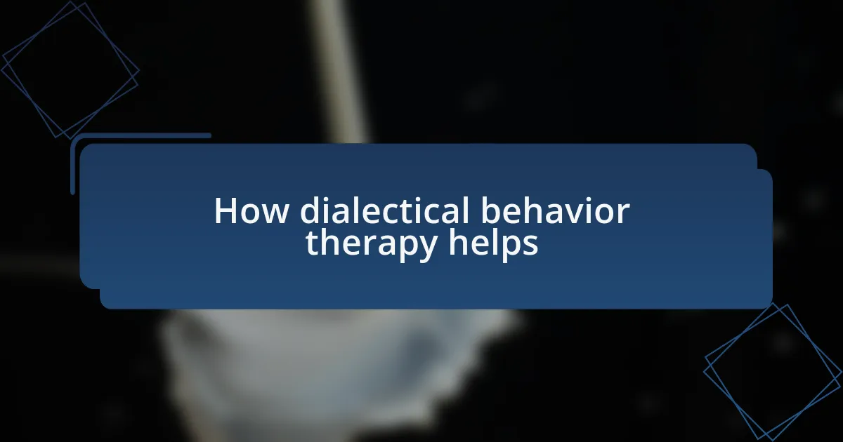How dialectical behavior therapy helps