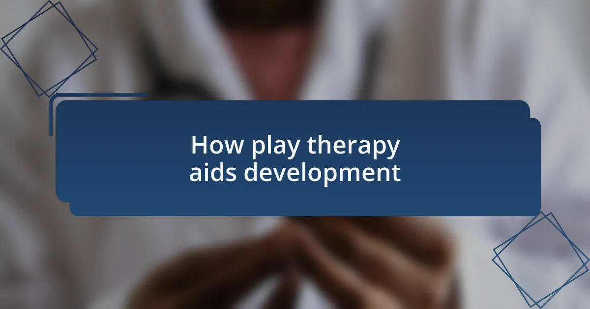 How play therapy aids development