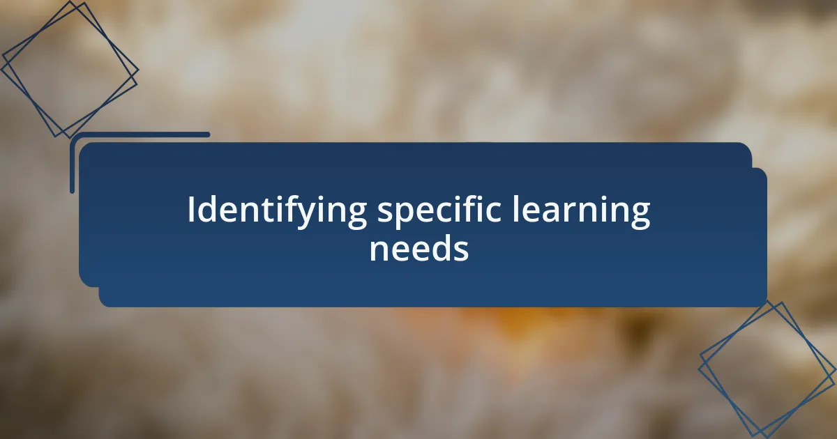 Identifying specific learning needs