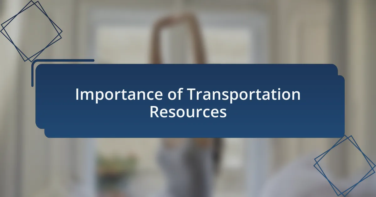 Importance of Transportation Resources