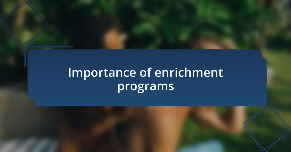 Importance of enrichment programs