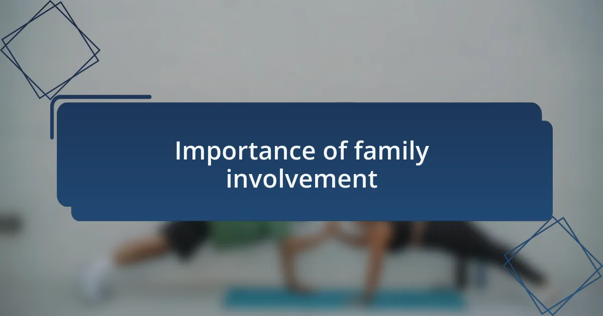 Importance of family involvement