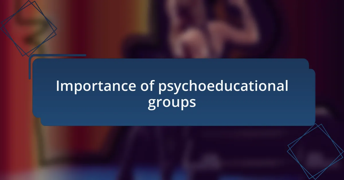 Importance of psychoeducational groups