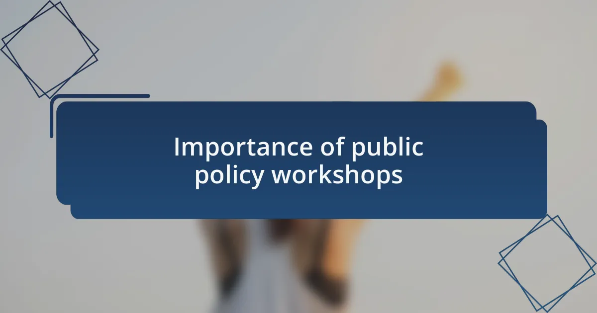 Importance of public policy workshops