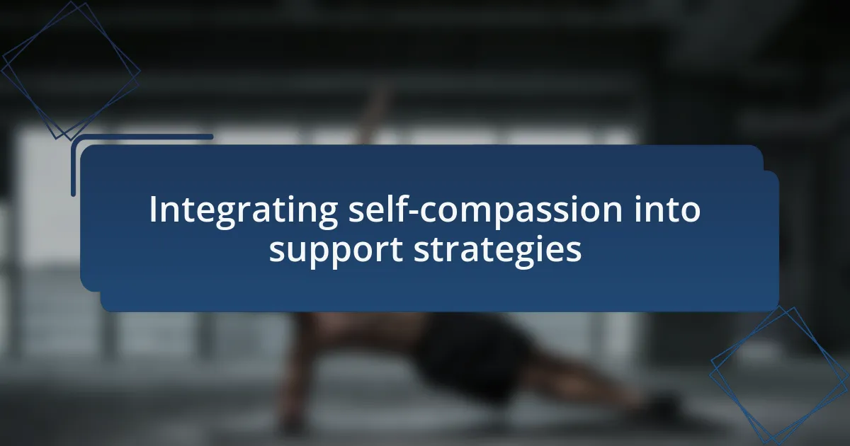 Integrating self-compassion into support strategies