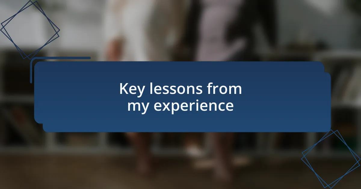 Key lessons from my experience