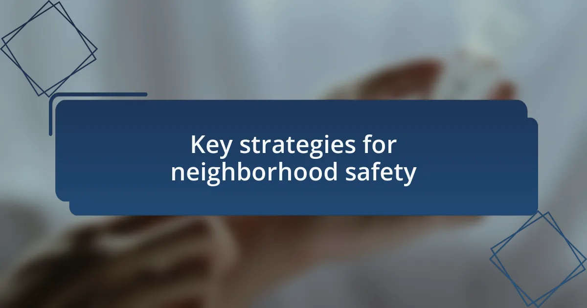 Key strategies for neighborhood safety