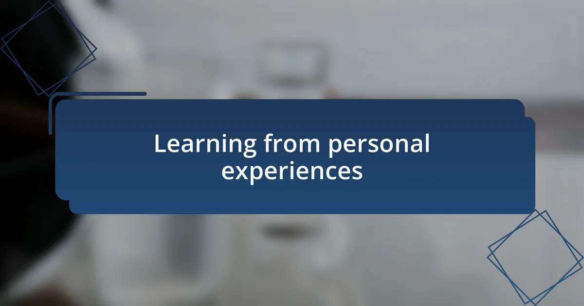 Learning from personal experiences
