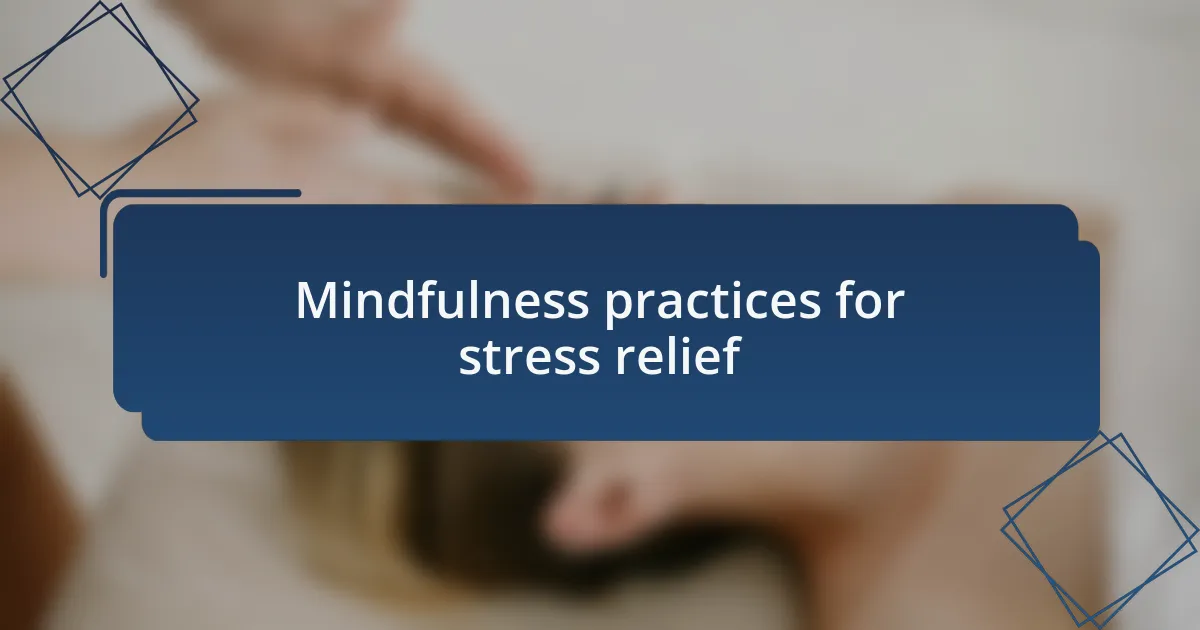 Mindfulness practices for stress relief