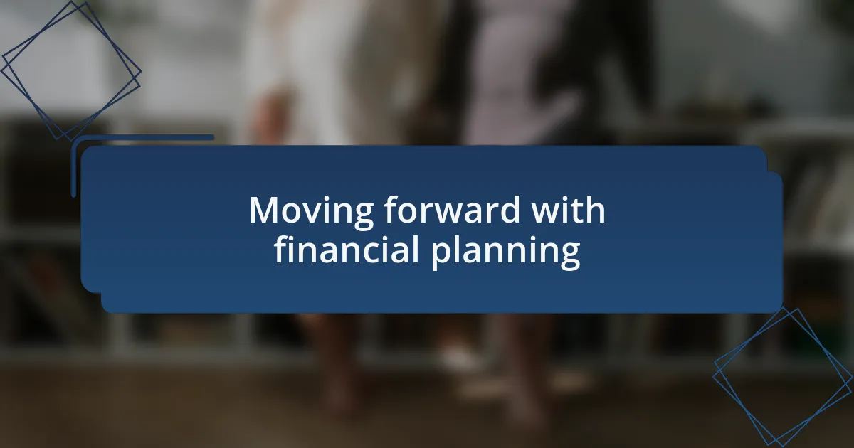 Moving forward with financial planning