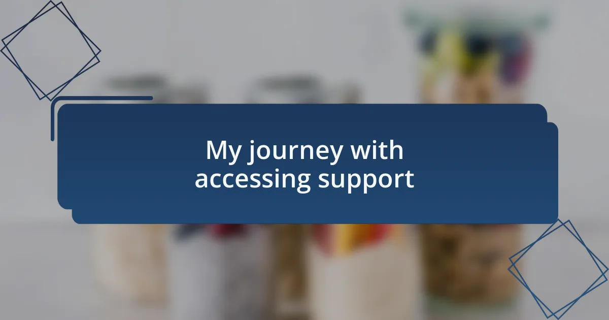 My journey with accessing support