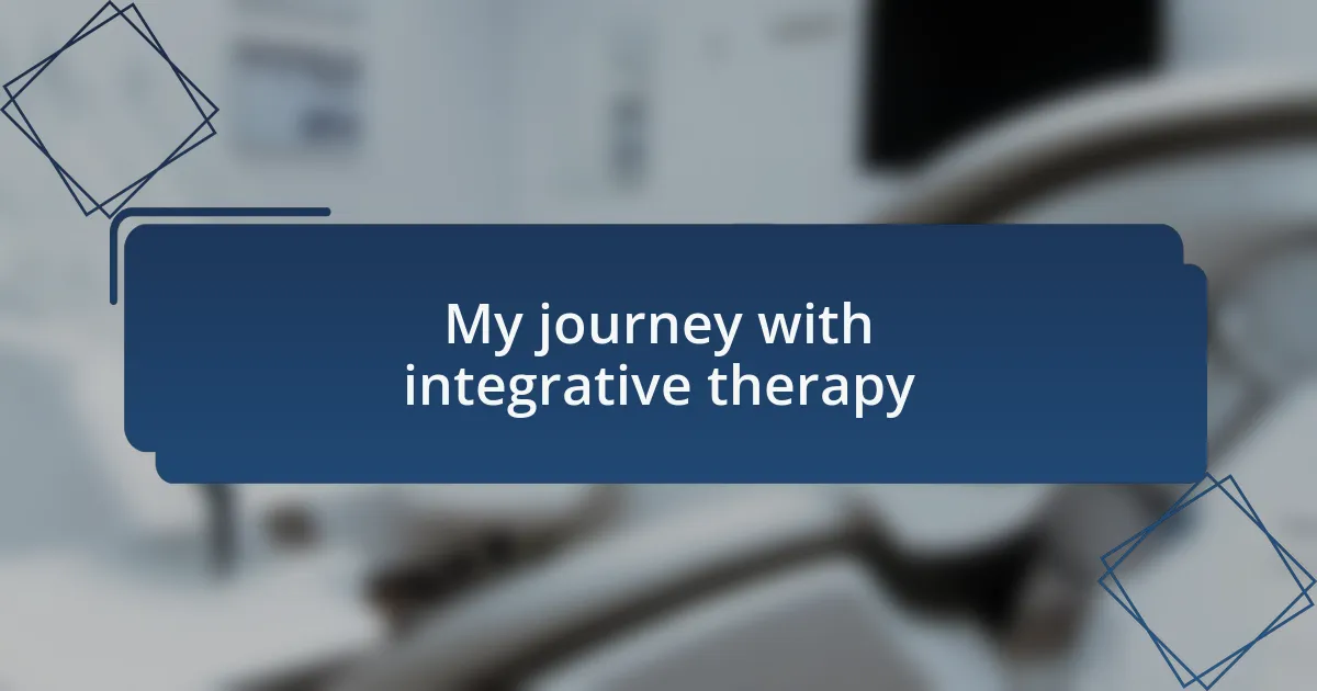 My journey with integrative therapy