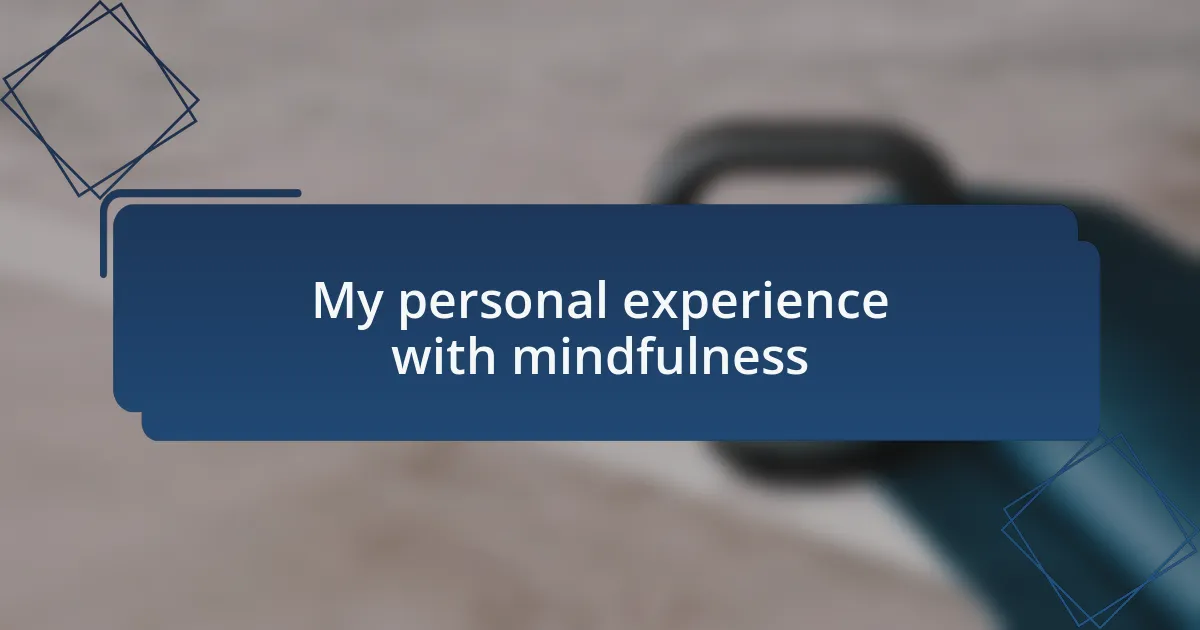 My personal experience with mindfulness