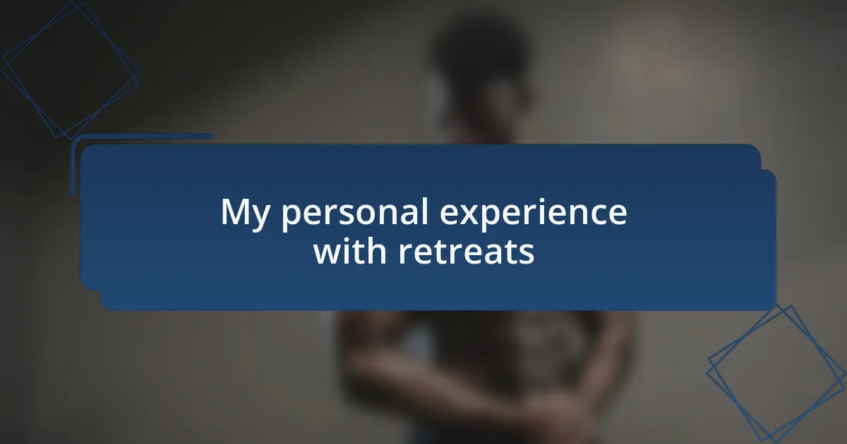 My personal experience with retreats