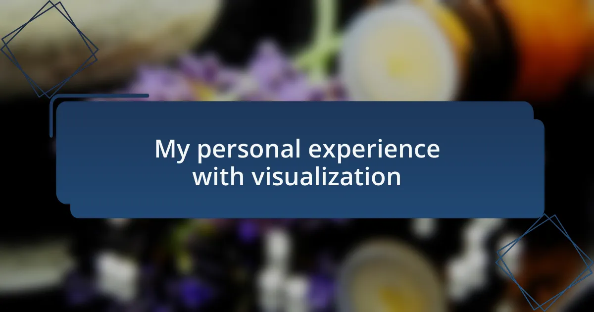 My personal experience with visualization