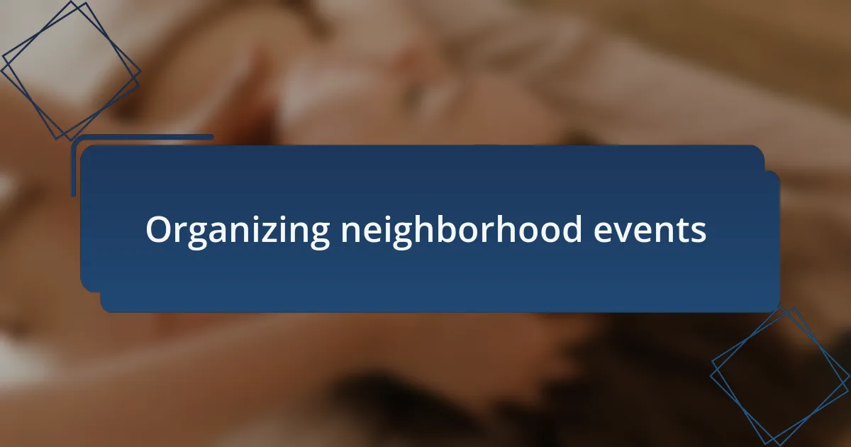 Organizing neighborhood events
