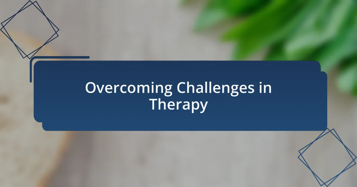Overcoming Challenges in Therapy