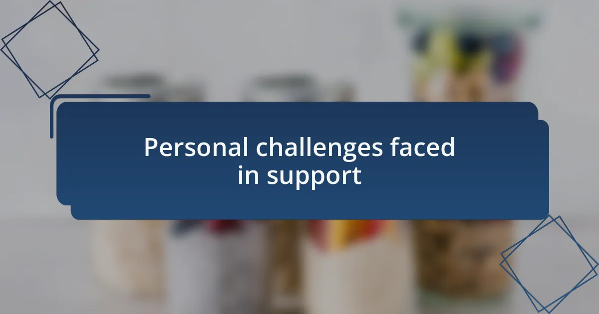 Personal challenges faced in support