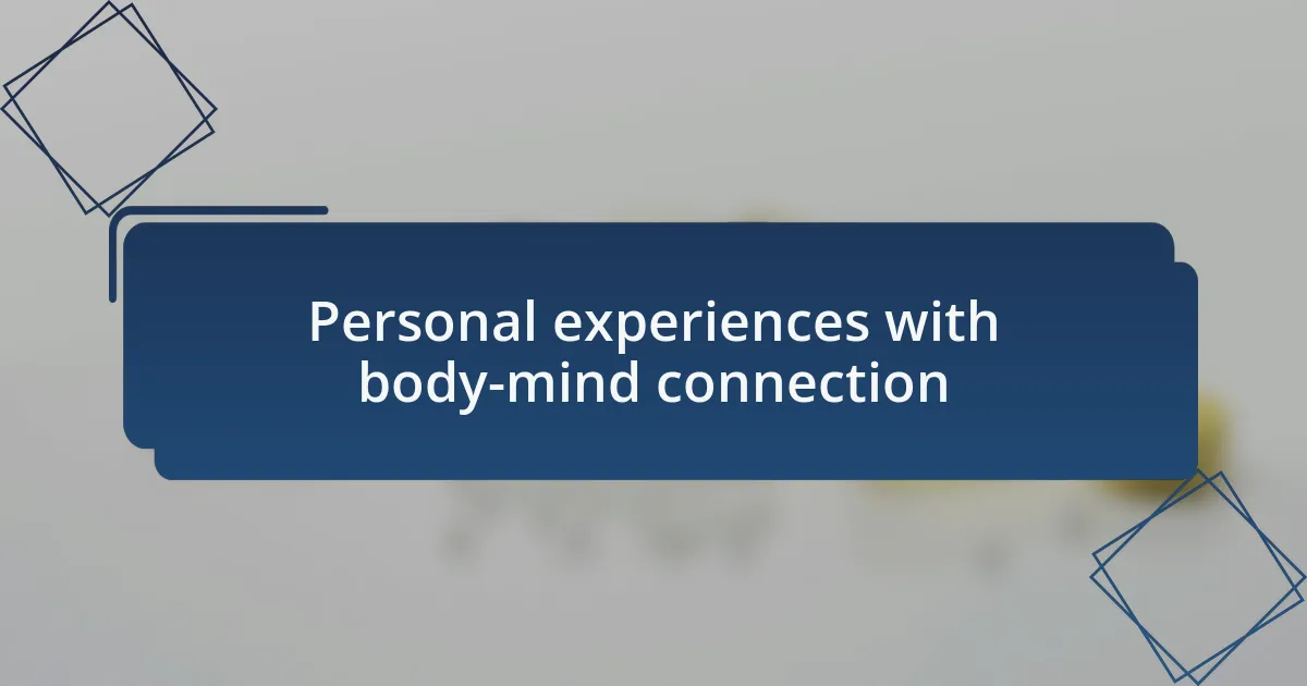 Personal experiences with body-mind connection