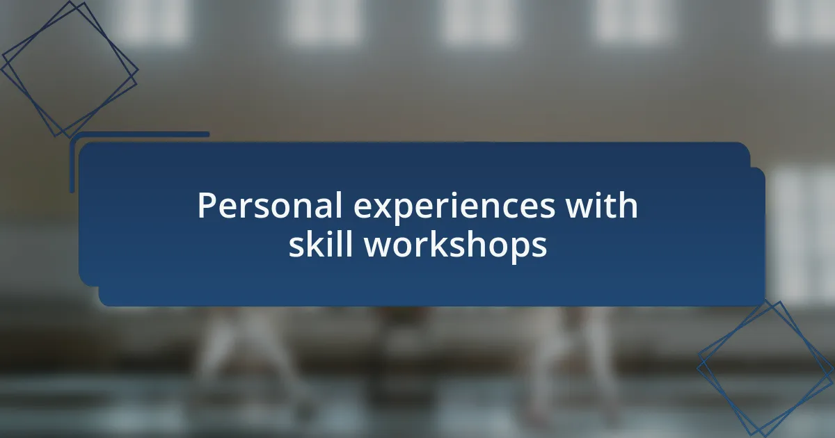 Personal experiences with skill workshops