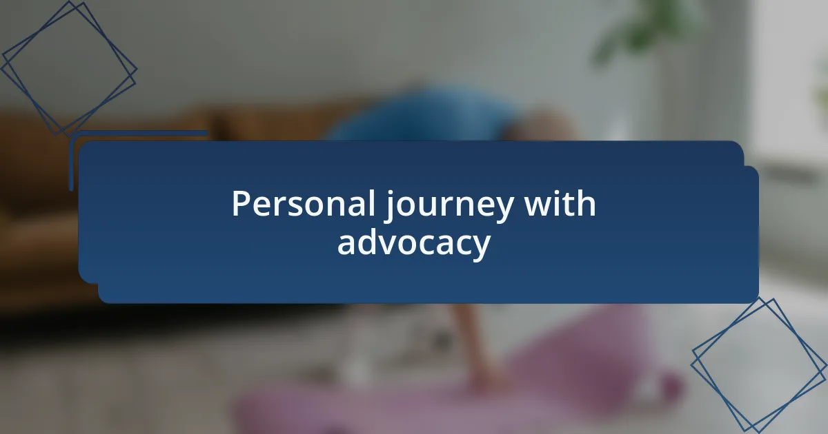 Personal journey with advocacy