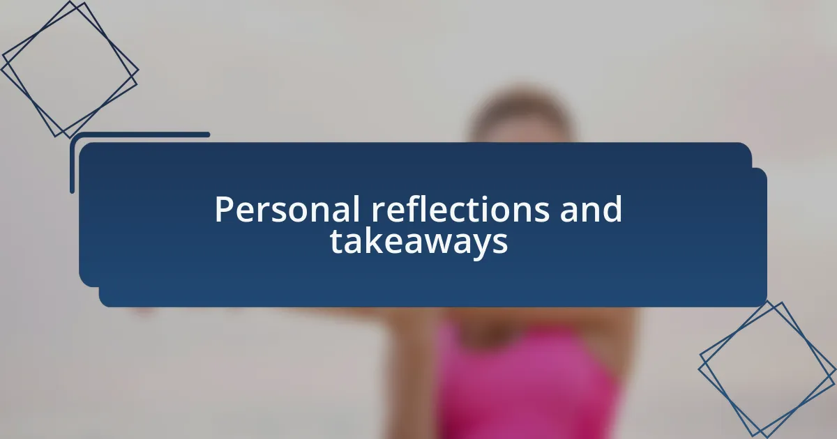 Personal reflections and takeaways