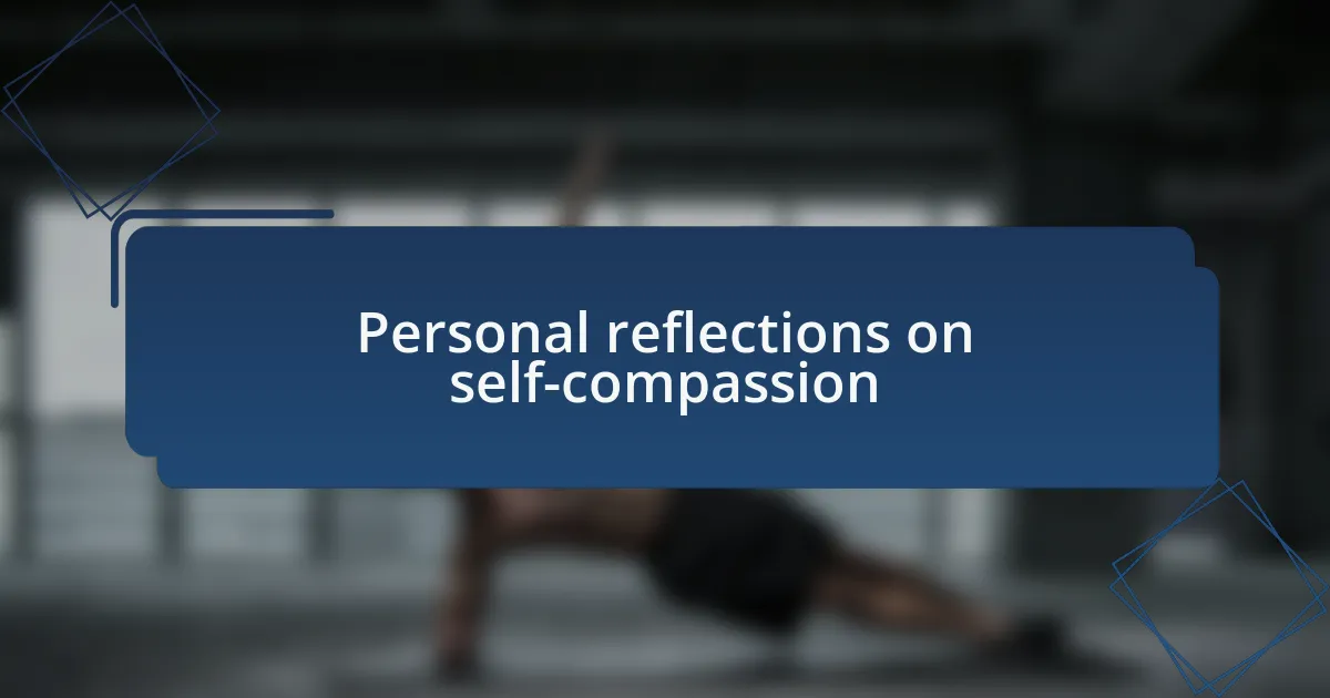 Personal reflections on self-compassion