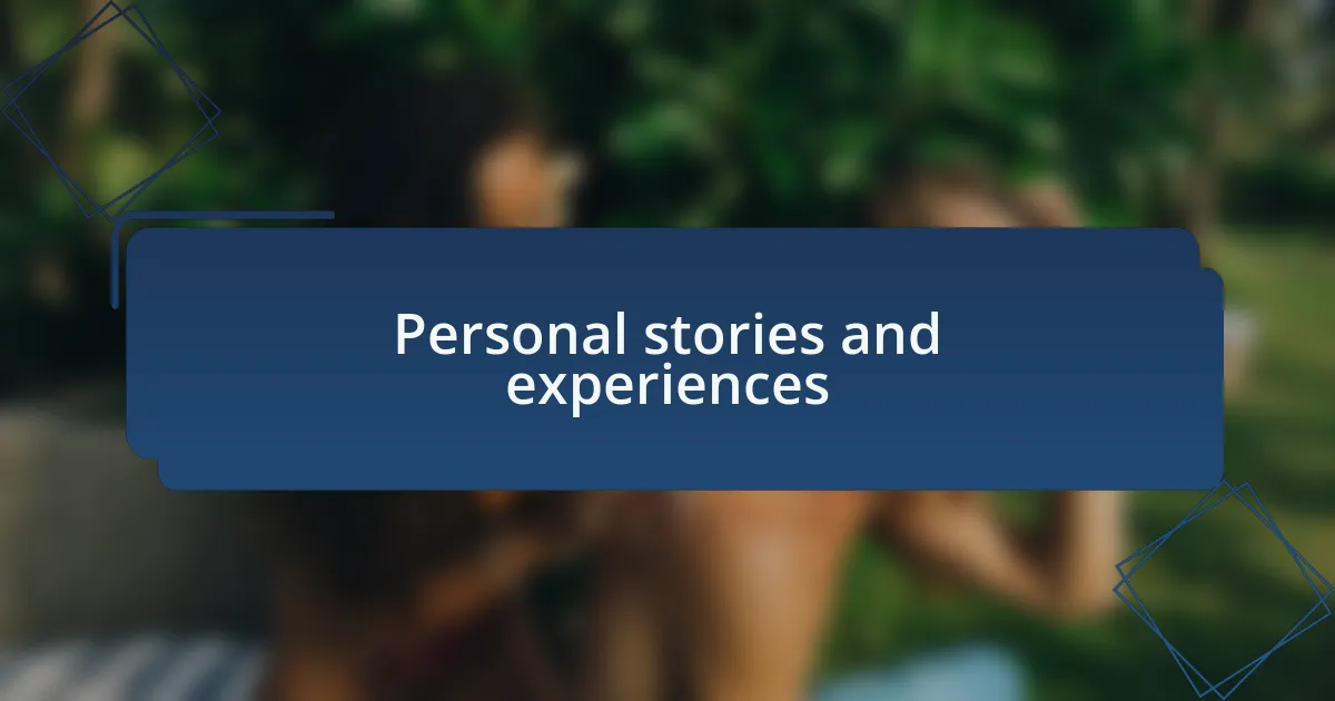 Personal stories and experiences